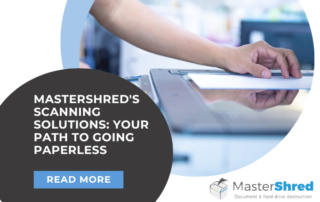 Going Paperless? Mastershred's Scanning Solutions
